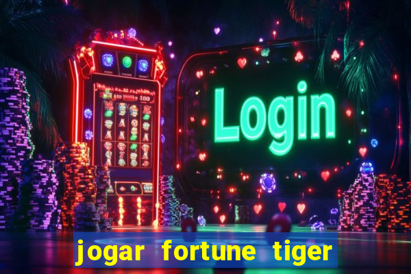 jogar fortune tiger de graca